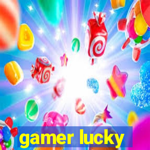 gamer lucky